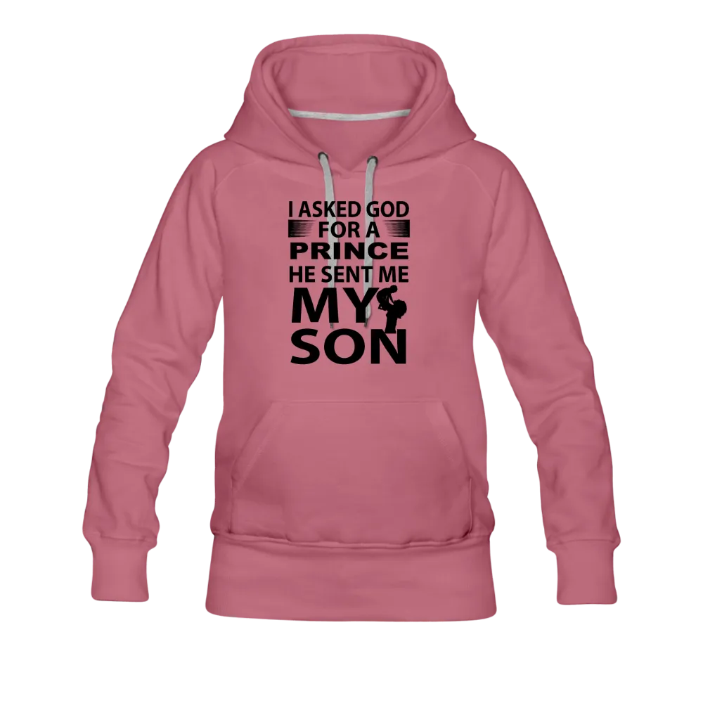 I Asked God For A Prince He Sent Me My Son Women’s Premium Hoodie