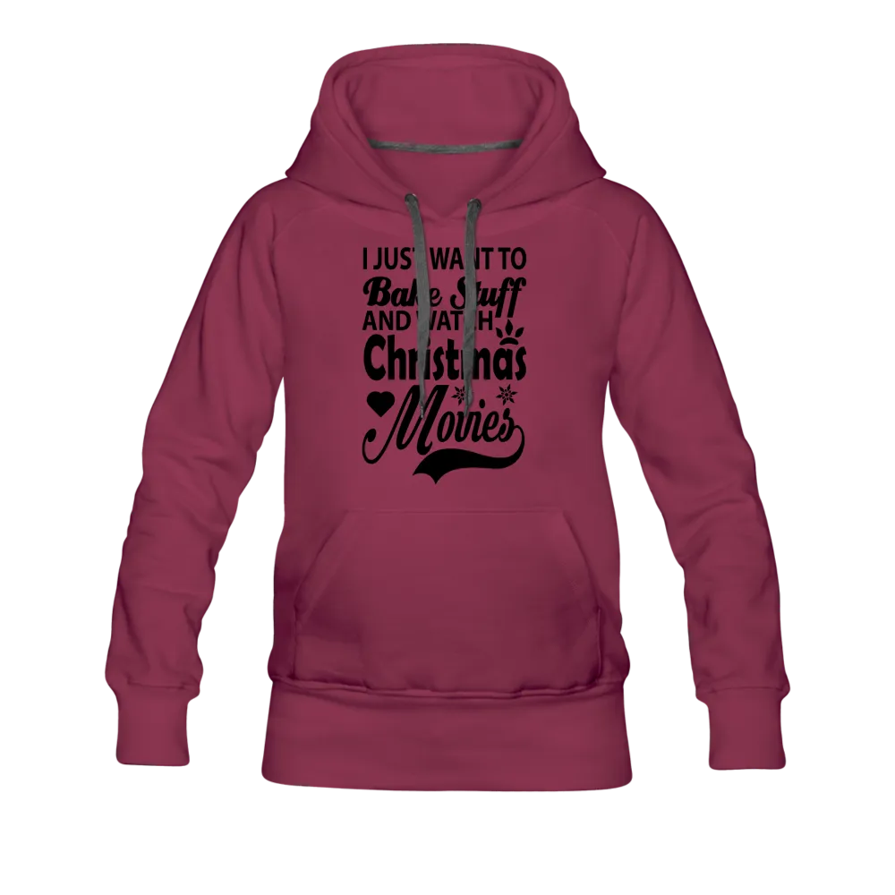 I Just Want To Bake Stuff And Watch Christmas Movies Women’s Premium Hoodie