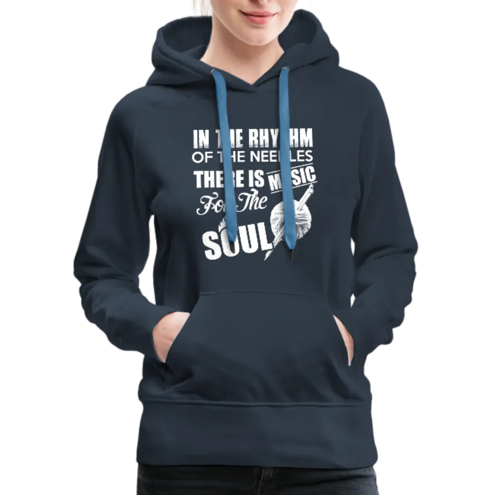 In The Rhythm Of The Needles There Is Music For The Soul Women’s Premium Hoodie